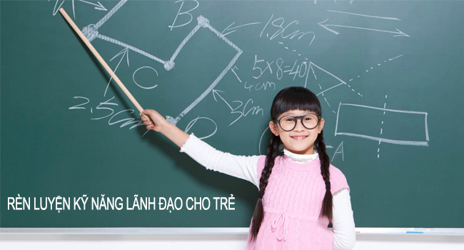 Rèn luyện kỹ năng lãnh đạo cho trẻ